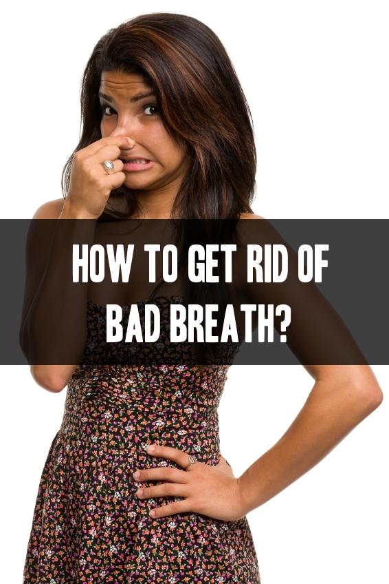 How To Get Rid Of Bad Breath? Prevention and Home Remedies