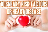 10 Sneaky Risk Factors Of Heart Disease
