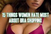 15 Things Women Hate Most About Bra Shopping By Brayola