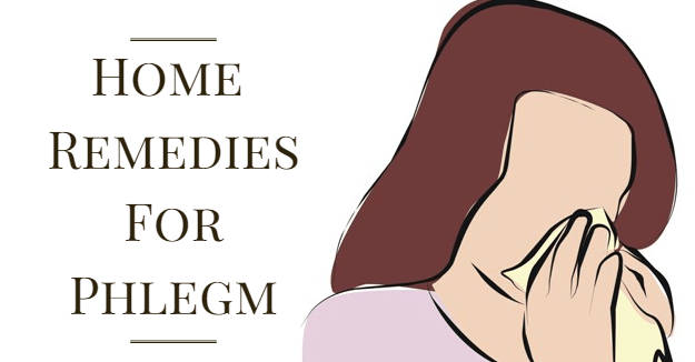 How To Get Rid Of Phlegm? Top 10 Home Remedies For Phlegm